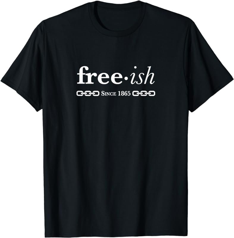 Free-ish Since 1865 Black Pride Black History Month T-Shirt