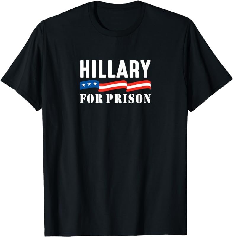 Hillary For Prison - T-Shirt