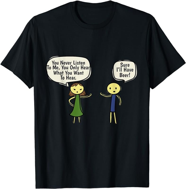 You Never Listen To, Me Sure I'll Have A Beer Couple T-Shirt