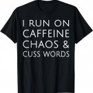 I Run On Caffeine Chaos & Cuss Words Tshirt