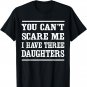 You can't scare me I have three daughters t-shirt