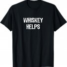 Whiskey Helps Funny Whiskey Lovers Gift Christmas T-Shirt