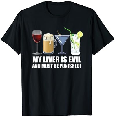 My Liver is Evil and Must be Punished Drink T-Shirt T-Shirt