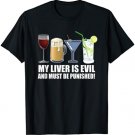 My Liver is Evil and Must be Punished Drink T-Shirt T-Shirt