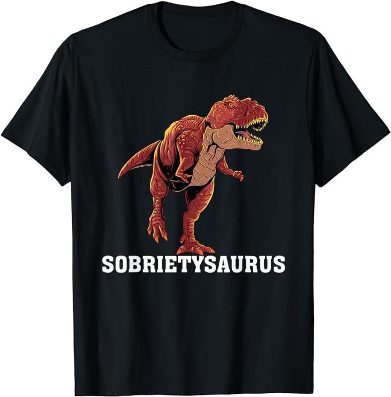 Funny Sobriety Saurus T-Rex Sobriety Anniversary Sober AA NA T-Shirt
