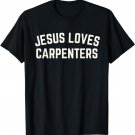 Jesus Loves Carpenters Funny Christian T-Shirt Gift