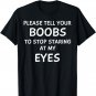 Funny, Tell Your Boobs Stop Staring At My Eyes Men T-Shirt