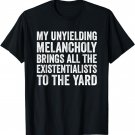 My Unyielding Melancholy Brings Existentialists Sadness T-Shirt