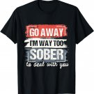 I'm Way Too Sober - Sobriety Anniversary AA NA T-Shirt
