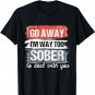 I'm Way Too Sober - Sobriety Anniversary AA NA T-Shirt