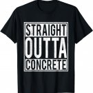 Straight Outta Concrete T-shirt Concrete Finisher