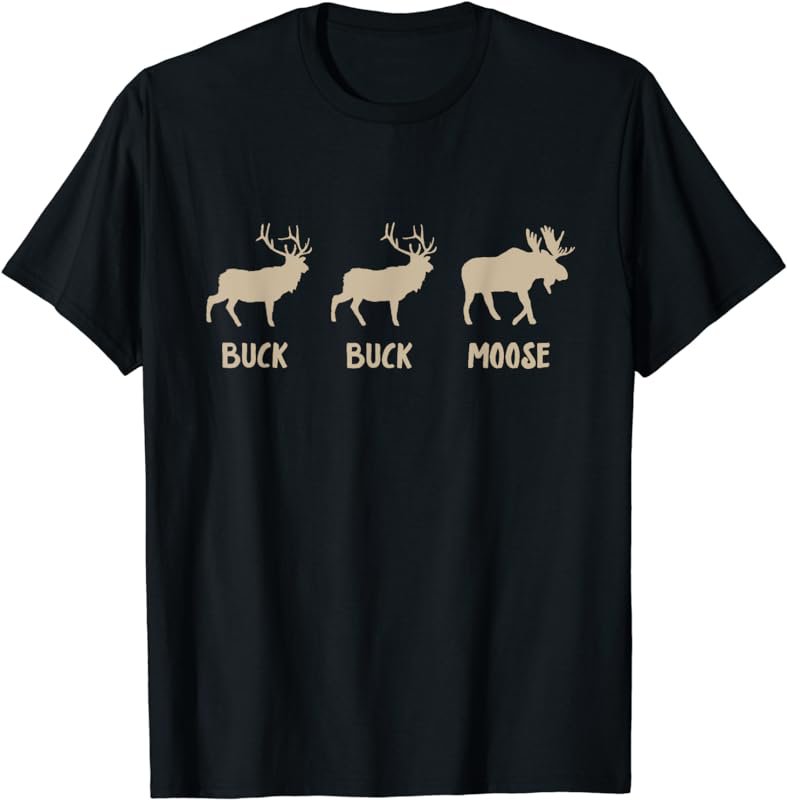 Buck Buck Moose - Funny Moose T-Shirt