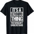 It's A Geronimo Thing You Wouldn't Understand First Name T-Shirt