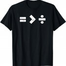 Equality is Greater Than Division Math Symbols T-Shirt