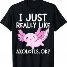 I Just Really Like Axolotls Ok Girl Boy Kids Kawaii Axolotl T-Shirt