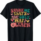 Spank Me That’s The Only Way I Learn Funny Groovy T-Shirt