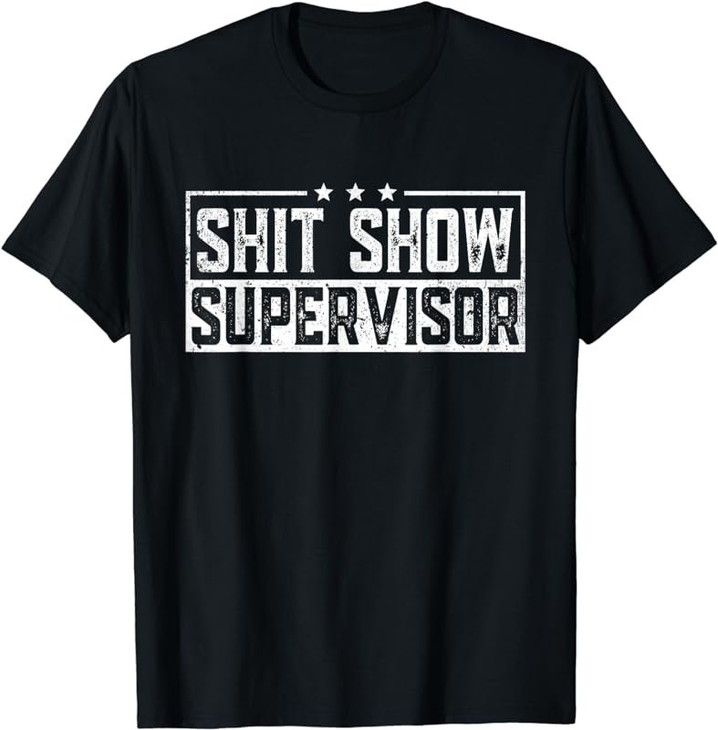 Shit Show Supervisor Retro Funny Sarcastic Adult Humor T-Shirt