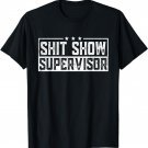 Shit Show Supervisor Retro Funny Sarcastic Adult Humor T-Shirt