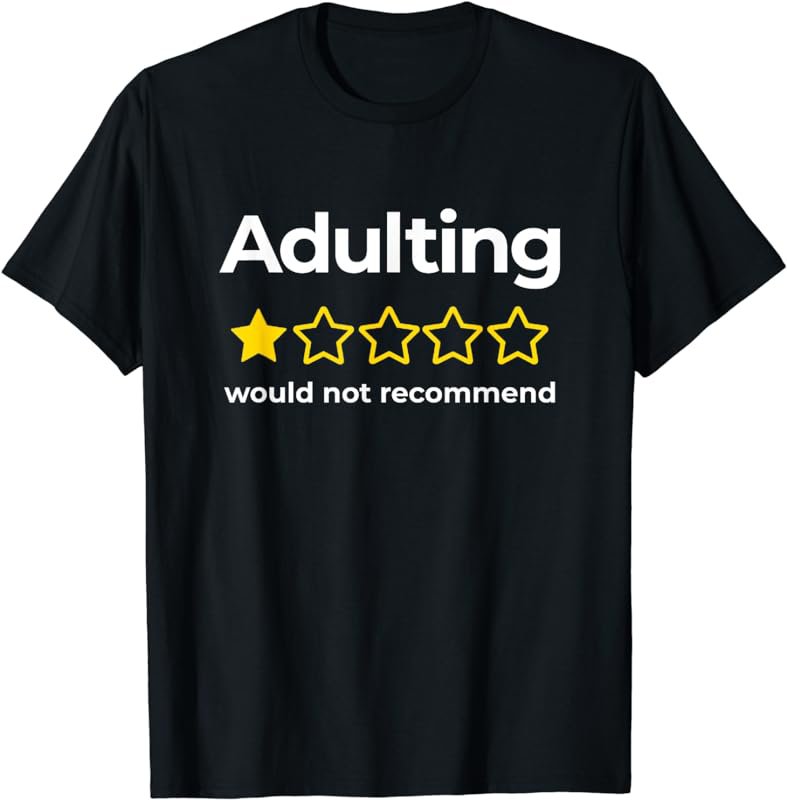 Adulting would not recommend Funny Sarcastic Quote T-Shirt