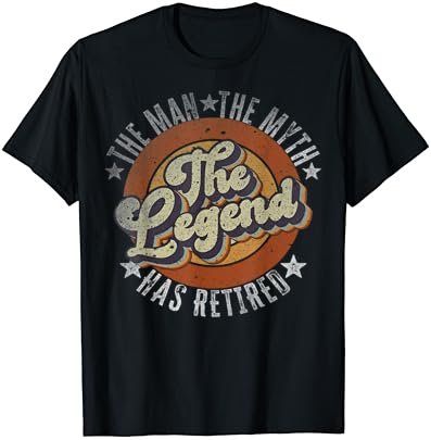 The Man The Myth The Legend Has Retired Retirement T-Shirt