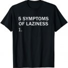 5 Symptoms Of Laziness T-Shirt Funny T-Shirt T-Shirt
