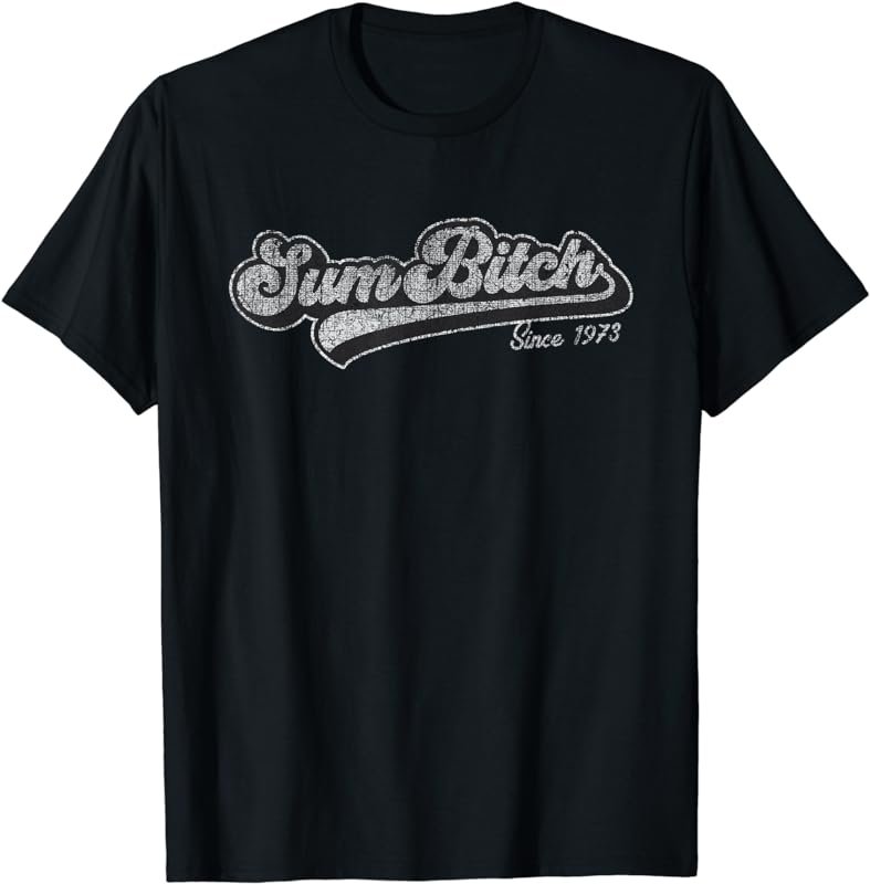 Funny Sum Bitch Since 1973 Birth Year T-Shirt