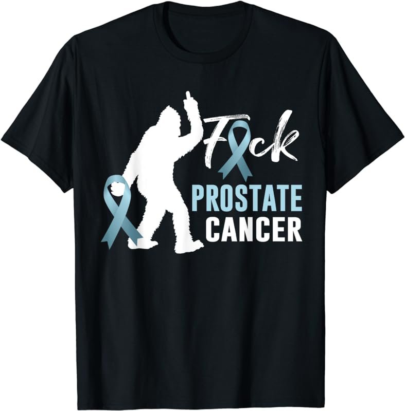 bigfoot fuck prostate cancer tee prostate cancer awareness t T-Shirt