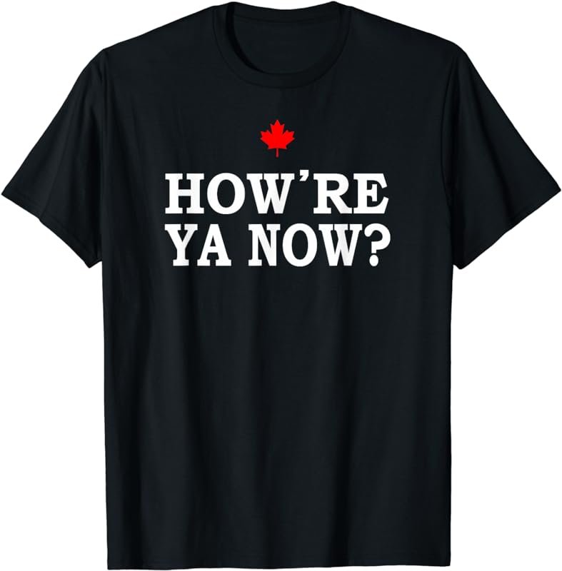 How're Ya Now? T-Shirt