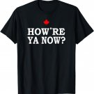 How're Ya Now? T-Shirt