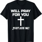 Will Pray For You Just Ask Me Christian Encouraging Prayer T-Shirt