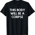 This body will be a corpse buddhism T-Shirt