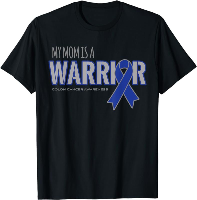 My Mom is a Warrior Colon Cancer Awareness Shirts