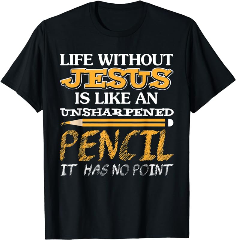 Life Without Jesus Is Like An Unsharpened Pencil no point 01