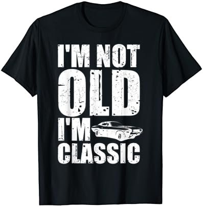 Not Old but Classic Dad Grandpa Funny Muscle Cars Lovers T-Shirt