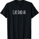 Cat Dad AF Shirt Cats Dads T-Shirt Stuff Gifts