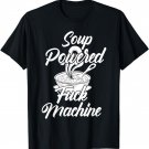 Soup Powered F-ck Machine Funny Soup Design T-Shirt