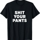 Shit Your Pants T-Shirt