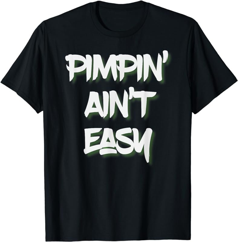 Pimpin Ain't Easy Cool 80's Music Quote T-Shirt