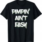 Pimpin Ain't Easy Cool 80's Music Quote T-Shirt