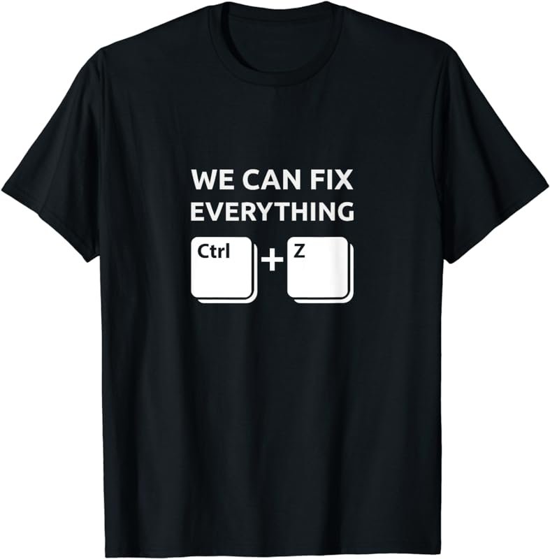 We can fix every thing Ctrl Z T-Shirt