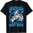 Never Understimate An Old Man with A Dirt Bike T-Shirt