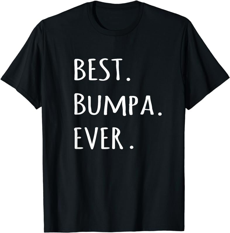 Best Bumpa Ever tshirt - Grandpa nickname text t shirt tee