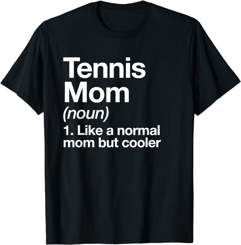 Tennis Mom Definition Funny & Sassy Sports T-Shirt