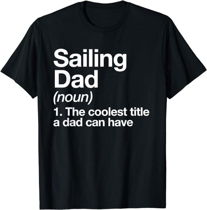 Sailing Dad Definition Funny Sports T-Shirt