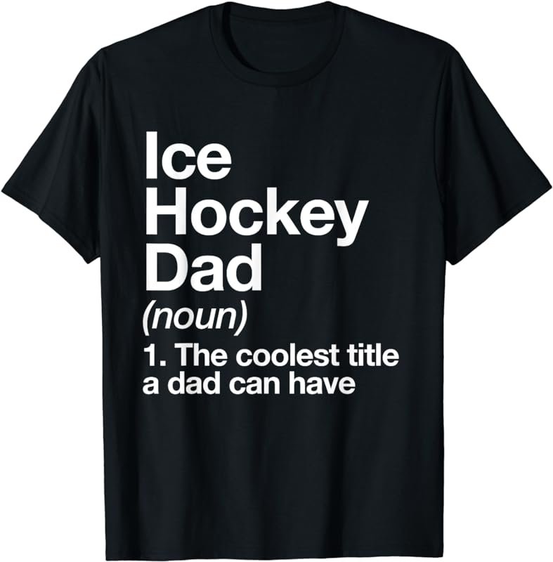 Ice Hockey Dad Definition Funny Sports T-Shirt