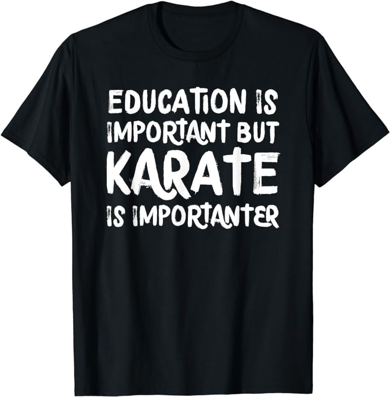 Karate Is Importanter Funny School Sports Martial Arts T-Shirt