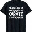 Karate Is Importanter Funny School Sports Martial Arts T-Shirt