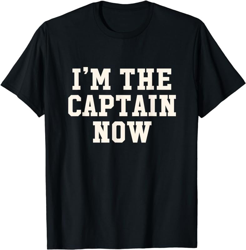 Inspiring I'm The Captain Now for new leaders of Team T-Shirt