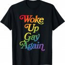Woke Up Gay Again - Funny Sarcastic Pride Month Rainbow T-Shirt