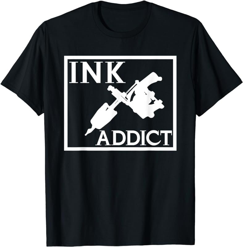 ink addict, tattooed, tattoo lover T-Shirt